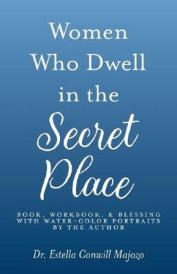 Women Who Dwell in the Secret Place: Book, Workbook, & Blessing With