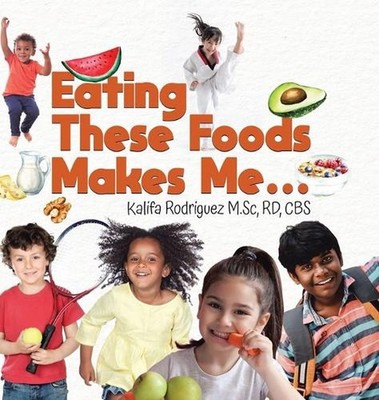 Eating These Foods Makes Me... by Rd Cbs Rodriguez M. Sc Hardcover Book