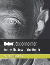 Robert Oppenheimer: In the Shadow of the Bomb by Stephen W. Bradeley Bsc Paperba