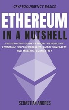 Ethereum in a Nutshell: The definitive guide to enter the world of Ethereum, cry