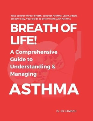 Breath of Life! A comprehensive Guide to understanding and managing Asthma.: Ans