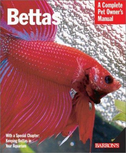 Bettas: Everything About History, Care, Nutrition, Handling, and Behavior (Compl