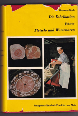 DIE FABRIKATION FEINER FLEISCH- UND WURSTWAREN By Hermann Koch (1966 HC GERMAN)