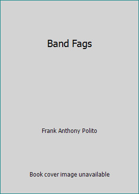 Band Fags by Frank Anthony Polito