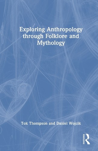 Exploring Anthropology through Folklore and Mythology by Tok ... - 9781032942179