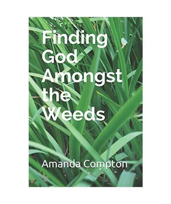 Finding God Amongst the Weeds, Compton, Amanda