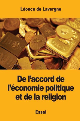 De l'accord de l'conomie politique et de la religion by L?once de Lavergne (Fren