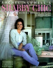 Rachel Ashwells Shabby Chic Treasure Hunting and Decorating Guide - GOOD