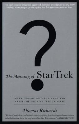 The Meaning of Star Trek: An Excursion into the Myth and Marvel of the Star...