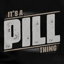 IT'S A PILL THING T-SHIRT name surname funny family gift idea