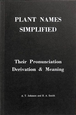 Plant Names Simplified: Their Pronunciation, Derivation & Meaning: Their Pronu..