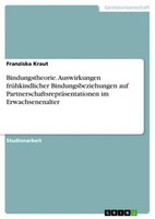 Bindungstheorie. Auswirkungen FrüHkindlicher Bindungsbeziehungen Auf Partnerscha