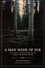 David Peterson / Man Made of Elk Stories Advice and Campfire Philosophy 1st 2007
