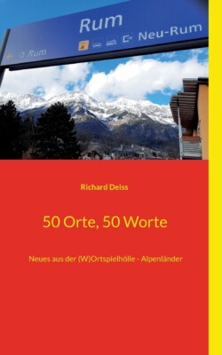 50 Orte, 50 Worte: Neues Aus Der (W)Ortspielh?Lle - Alpenl?Nder