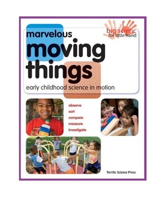 Marvelous Moving Things: Early Childhood Science in Motion, Mary Neises, Lynn Ho