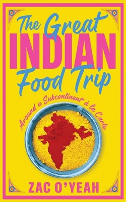 The Great Indian Food Trip: Around a Subcontinent à la Carte By 