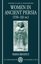 Women in Ancient Persia, 559-331 BC (Oxford Classical Monographs)