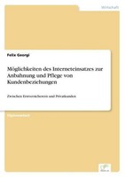 MöGlichkeiten Des Interneteinsatzes Zur Anbahnung Und Pflege Von Kundenbeziehung