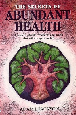 The Secrets of Abundant Health: A M..., Jackson, Adam J