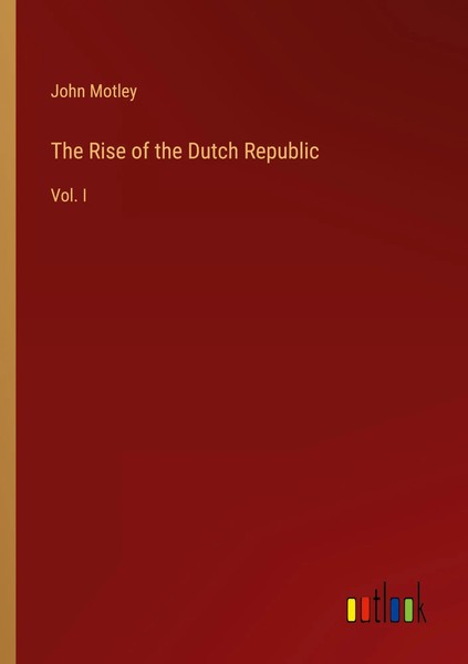 John Motley | The Rise Of The Dutch Republic | Taschenbuch | Englisch (2022)-image