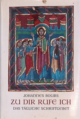 Zu Dir rufe ich : Das tägliche Schriftgebet. Bours, Johannes:
