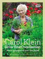 Grow Your Own Garden: How to propagate all your own plants-Carol Klein, Jonatha