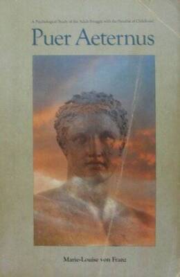 Puer Aeternus: A Psychological Study of the Adult Struggle With the Parad - GOOD
