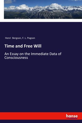 Time and Free Will An Essay on the Immediate Data of Consciousness Taschenbuch