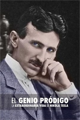 El Genio Pr�digo: La Extraordinaria Vida de Nikola Tesla (Paperback or Softback)