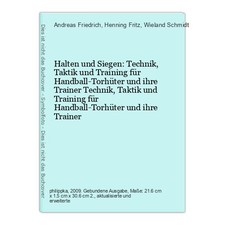 Halten und Siegen: Technik, Taktik und Training für Handball-Torhüter und  74688