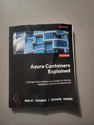 Azure Containers Explained : Leverage Azure Container Technologies for Effective