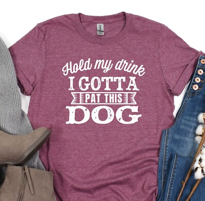 Hold My Drink I Gotta Pat This Dog Disstracted, Animal Lover, Dog Mama, Fur Mama