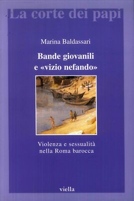 Bande giovanili e ''vizio nefando''. Violenza e sessualità nella Roma barocca