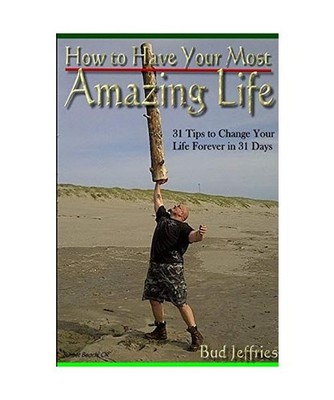 How To Have Your Most Amazing Life, Bud Jeffries
