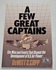 A FEW GREAT CAPTAINS: THE MEN AND EVENTS THAT SHAPED THE By Dewitt S. Copp