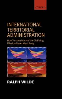 International Territorial Administration: How Trusteeship and the Civilizing