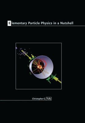Elementary Particle Physics in a Nutshell [Hardcover] Tully, Christopher G.