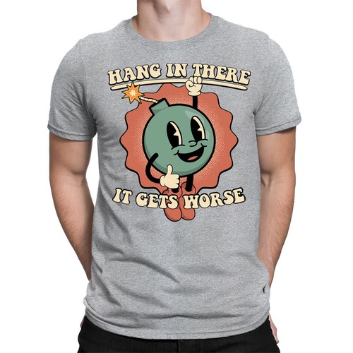 Hang In There It Gets Worse Funny Sarcastic Meme Joke Mens Womens T-Shirts Top#D - Picture 6 of 8