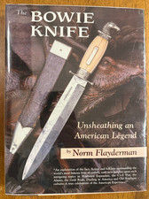 The Bowie Knife : Unsheathing an American Legend by Norm Flayderman (Hardcover)
