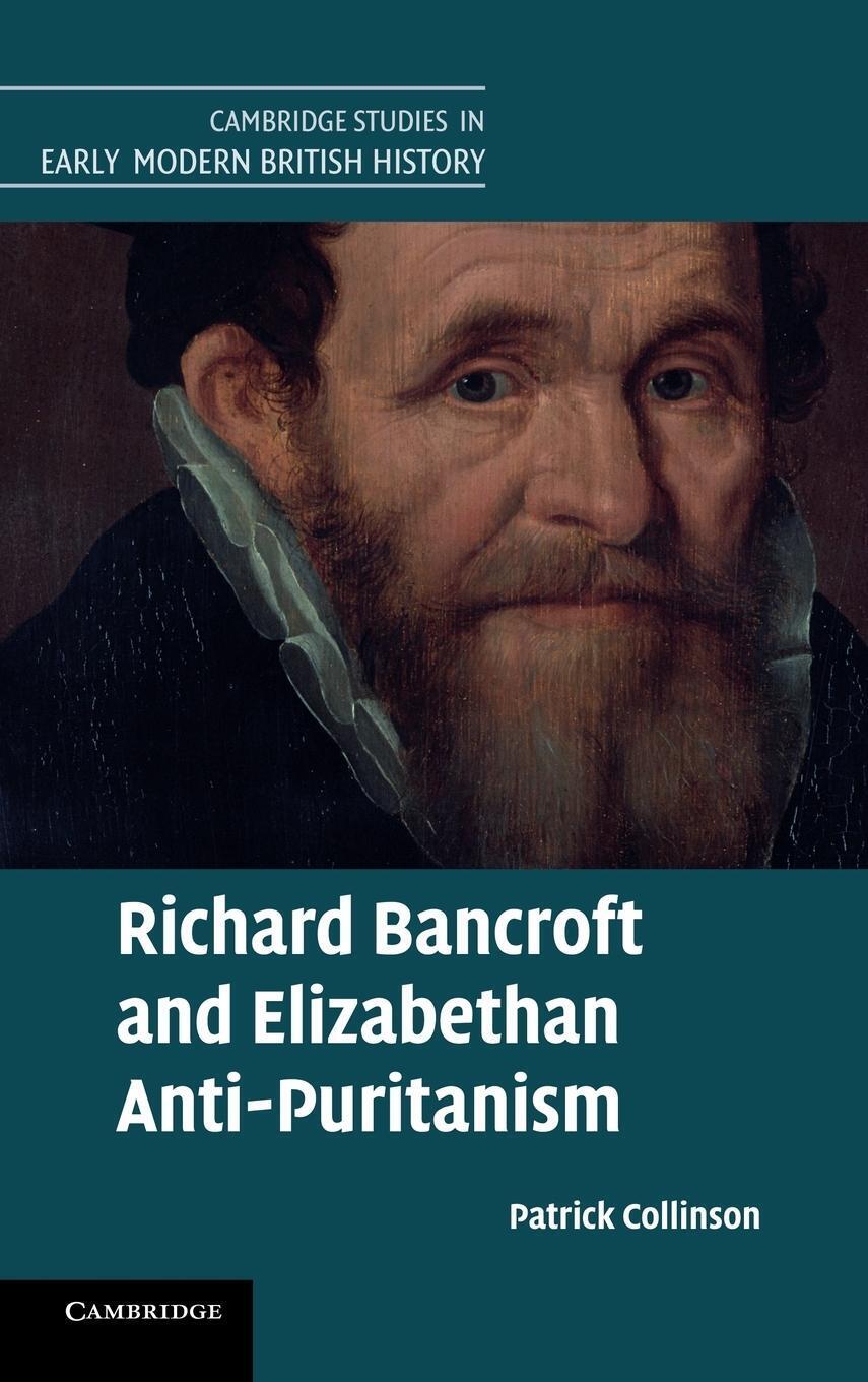 Patrick Collinson | Richard Bancroft And Elizabethan Anti-puritanism |