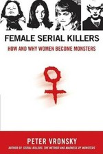 Female Serial Killers: How and Why Women Become Monsters -