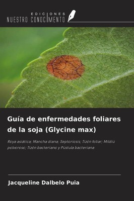 Guía de enfermedades foliares de la soja (Glycine max) Jacqueline Dalbelo Puia