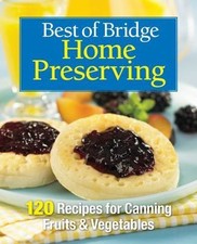 Best of Bridge Home Preserving: 120 Recipes for Jams, Jellies, Marmalades, Pick