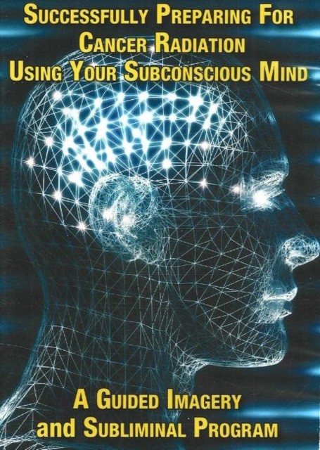Successfully Preparing for Cancer Radiation Using Your Subconscious Mind NTSC DV - Image 2