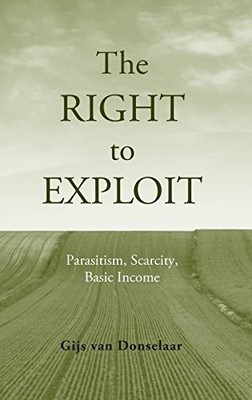 THE RIGHT TO EXPLOIT: PARASITISM, SCARCITY, AND BASIC By Van Gijs Donselaar NEW