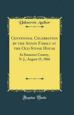 Centennial Celebration by the Annin Family at the Old Stone House