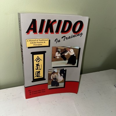 Aikido In Training : A Manual of - PB, by R.Crane K.Crane - 2002 