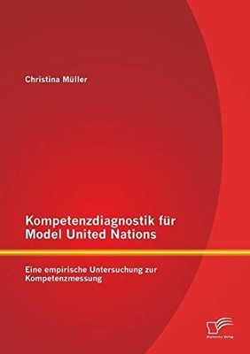 Kompetenzdiagnostik für Model United Nations: Eine Buch Diplomica Verlag