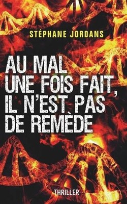 Au Mal Une Fois Fait, Il n'Est Pas de Remde. by St?phane Jordans (French) Paperb