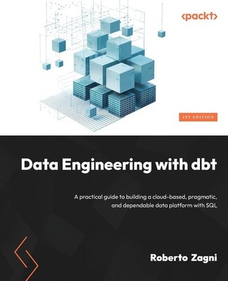 Data Engineering with dbt: A practical guide to building a cloud-based, pragmat,
